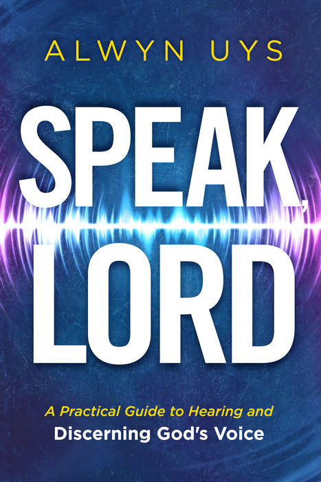 Speak, Lord: A Practical Guide to Hearing and Discerning God's Voice