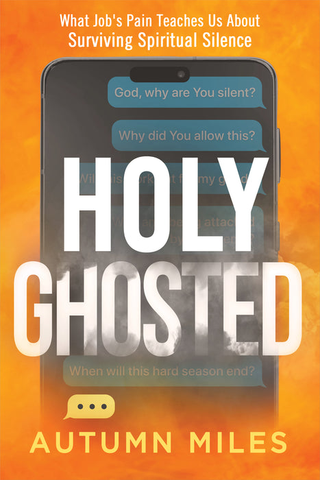 Holy Ghosted: What Job's Pain Teaches Us About Surviving Spiritual Silence