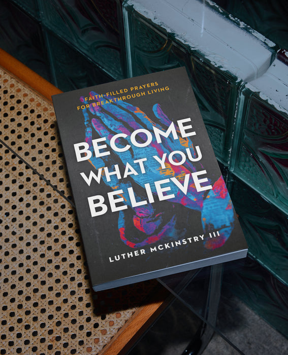 Become What You Believe: Faith- Filled Prayers for Breakthrough Living