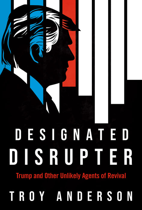Designated Disrupter: Trump and Other Unlikely Agents of Revival