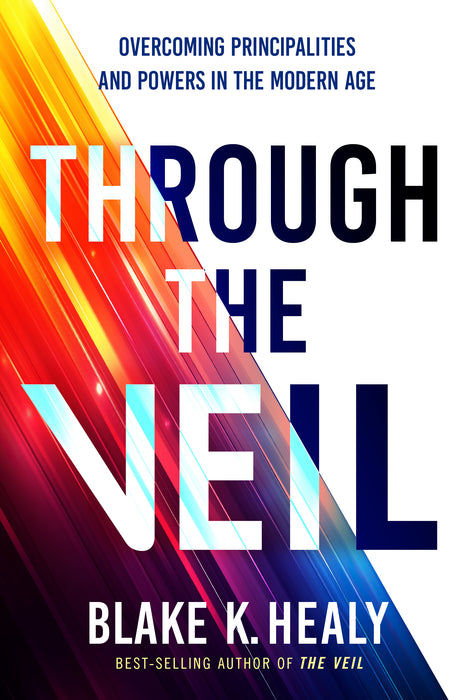 Through The Veil: Overcoming Principalities and Powers of the Modern Age