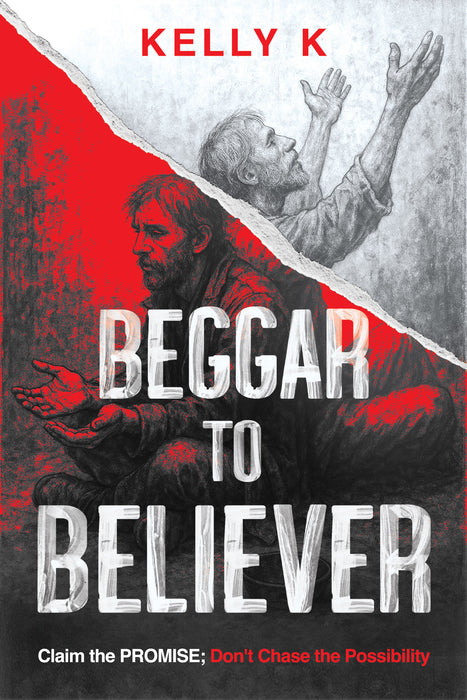 Beggar To Believer: Claim the Promise; Don't Chase the Possiblity