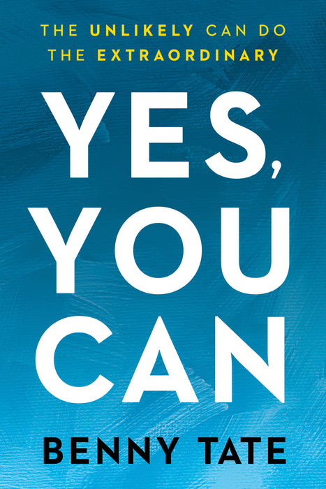 Yes, You Can: The Unlikely Can Do The Extraordinary