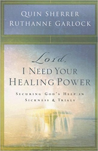 Lord, I Need Your Healing Power: Securing God’s Help in Sickness and Trials