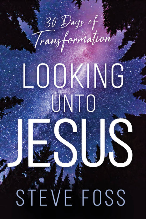 Looking Unto Jesus: 30 Days of Transformation