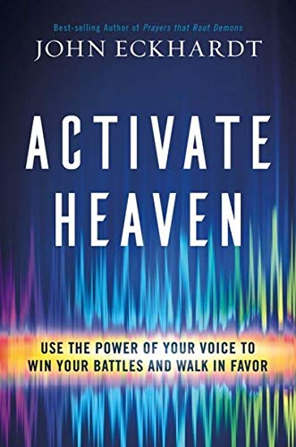 Activate Heaven: Use the Power of Your Voice to Win Your Battles and Walk in Favor
