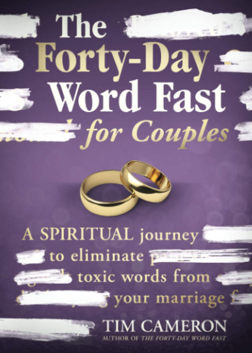 The Forty-Day Word Fast for Couples: A Spiritual Journey to Eliminate Toxic Words from Your Marriage