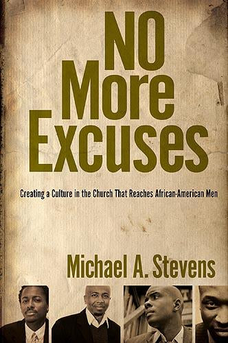 No More Excuses : Creating a Culture in the Church That Reaches African-American Men