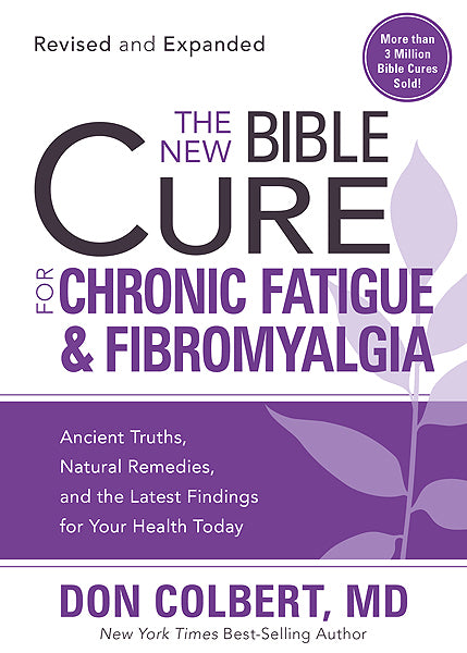 The New Bible Cure for Chronic Fatigue and Fibromyalgia : Ancient Truths, Natural Remedies, and the Latest Findings for Your Health Today