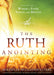 The Ruth Anointing : Becoming a Woman of Faith, Virtue, and Destiny