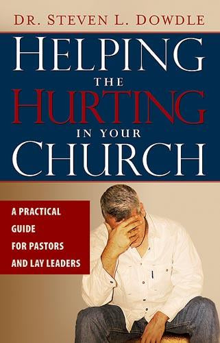 Helping The Hurting In Your Church : A Practical Guide to Pastors and Lay Leaders