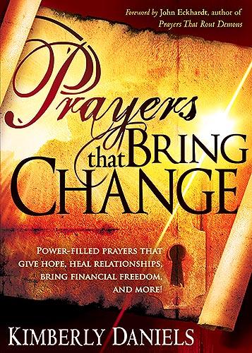 Prayers That Bring Change : Power-Filled Prayers that Give Hope, Heal Relationships, Bring Financial Freedom and More!