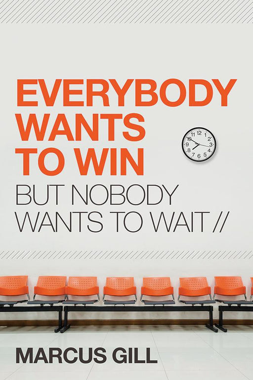 Everybody Wants to Win : But Nobody Wants to Wait