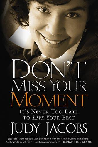 Don't Miss Your Moment : It's Never Too Late to Live Your Best