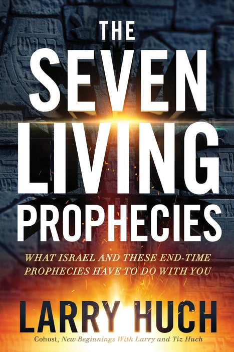 The Seven Living Prophecies: What Israel and These End-Time Prophecies Have to Do With You