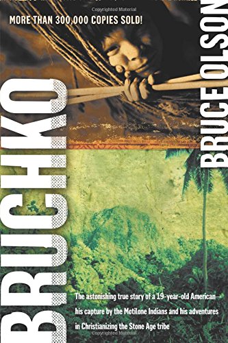 Bruchko (Revised Edition) : The Astonishing True Story of a 19-Year-Old American, His Capture by the Motilone Indians and His Adventures in Christianizing the Stone Age Tribe