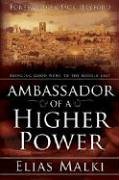 Ambassador of a Higher Power : Bringing Good News to the Middle East